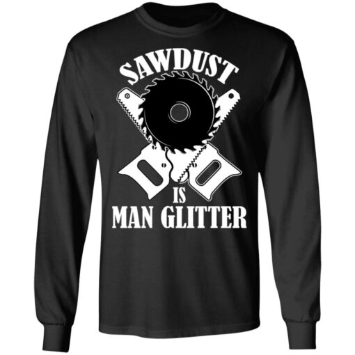 Sawdust is man glitter shirt $19.95