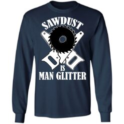Sawdust is man glitter shirt $19.95 redirect03092021010334 5