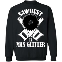 Sawdust is man glitter shirt $19.95 redirect03092021010334 8