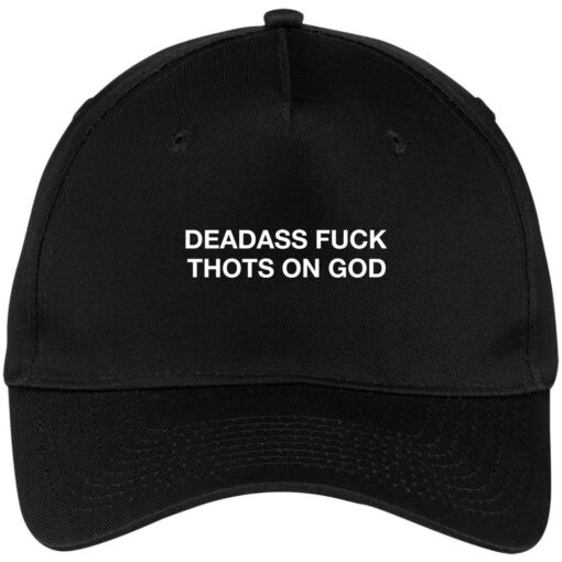 Deadass f*ck thots on god hat, cap $24.75 redirect03092021010340