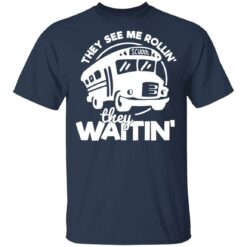 Bus they see me Rollin’ they waitin’ shirt $19.95 redirect03092021010351 1