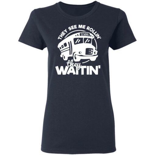Bus they see me Rollin’ they waitin’ shirt $19.95 redirect03092021010351 3