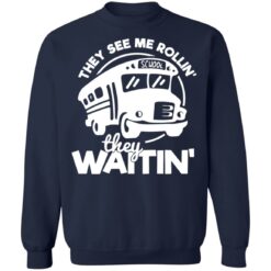 Bus they see me Rollin’ they waitin’ shirt $19.95