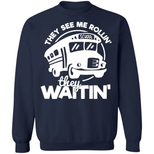 Bus they see me Rollin’ they waitin’ shirt $19.95