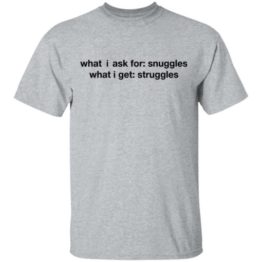 What i ask for snuggles what i get struggles shirt $19.95 redirect03092021020303 1
