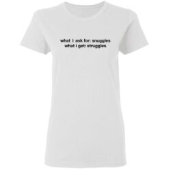 What i ask for snuggles what i get struggles shirt $19.95 redirect03092021020303 2