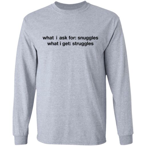 What i ask for snuggles what i get struggles shirt $19.95