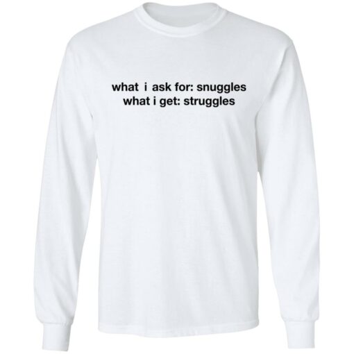 What i ask for snuggles what i get struggles shirt $19.95