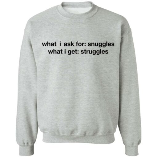 What i ask for snuggles what i get struggles shirt $19.95