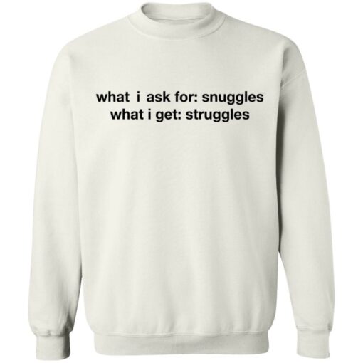 What i ask for snuggles what i get struggles shirt $19.95