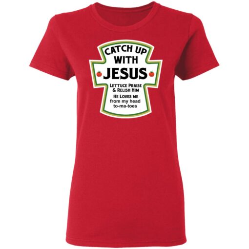 Catch up with Jesus lettuce praise and relish him shirt $19.95