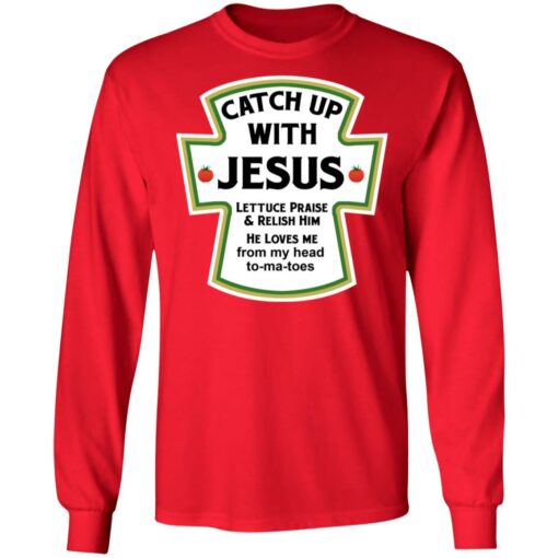 Catch up with Jesus lettuce praise and relish him shirt $19.95