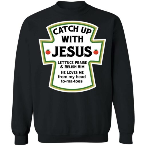 Catch up with Jesus lettuce praise and relish him shirt $19.95