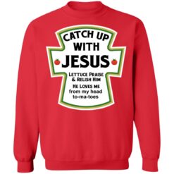 Catch up with Jesus lettuce praise and relish him shirt $19.95