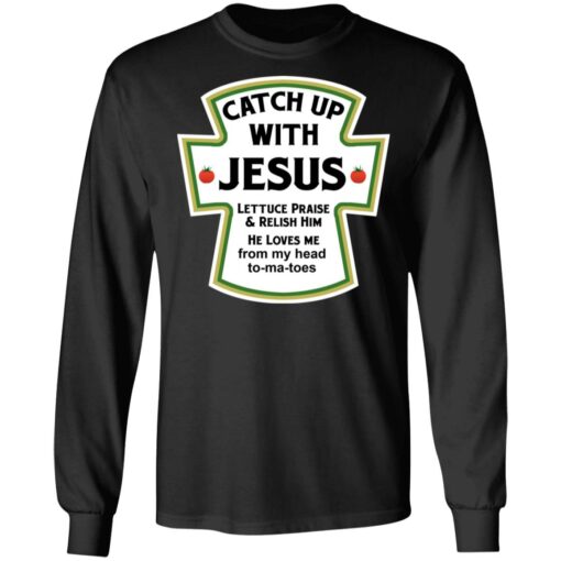 Catch up with Jesus lettuce praise and relish him shirt $19.95