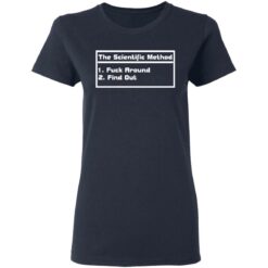 The scientific method f*ck around find out shirt $19.95