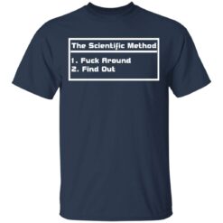 The scientific method f*ck around find out shirt $19.95