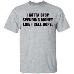 I gotta stop spending money like sell dope shirt $19.95 redirect03092021220314 1
