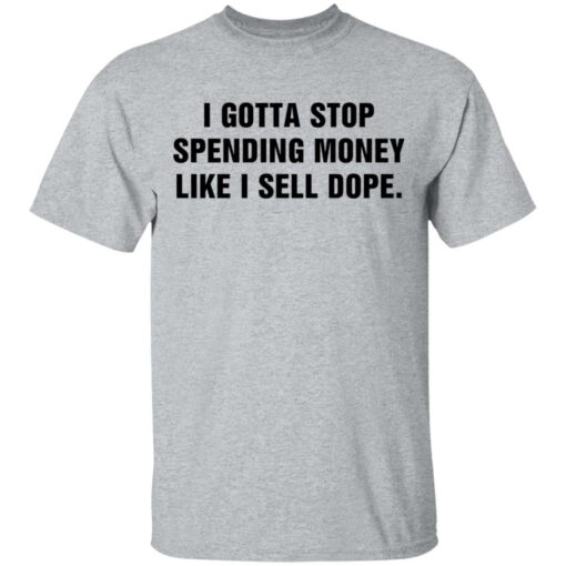 I gotta stop spending money like sell dope shirt $19.95 redirect03092021220314 1