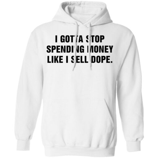 I gotta stop spending money like sell dope shirt $19.95