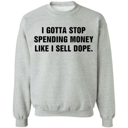 I gotta stop spending money like sell dope shirt $19.95 redirect03092021220314 8