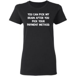 You can pick my brain after you pick your payment method shirt $19.95 redirect03102021000356 2