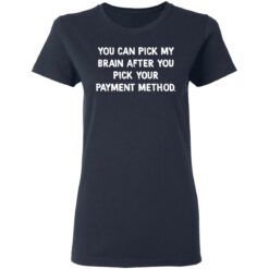 You can pick my brain after you pick your payment method shirt $19.95