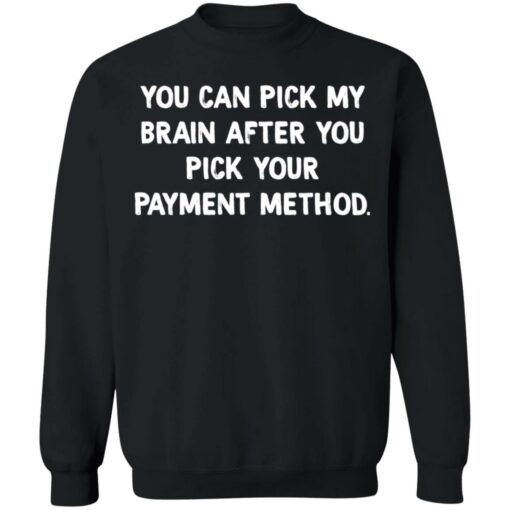 You can pick my brain after you pick your payment method shirt $19.95