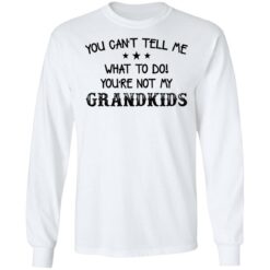 You can’t tell me what to do you’re not my grandkids shirt $19.95 redirect03102021000359 5