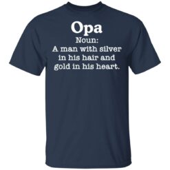 Opa noun a man with silver in his hair and gold in his heart shirt $19.95