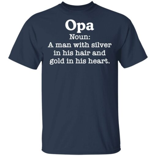 Opa noun a man with silver in his hair and gold in his heart shirt $19.95 redirect03102021010346 1