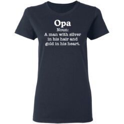 Opa noun a man with silver in his hair and gold in his heart shirt $19.95 redirect03102021010346 3