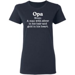 Opa noun a man with silver in his hair and gold in his heart shirt $19.95