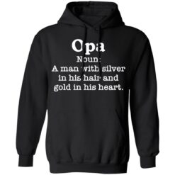 Opa noun a man with silver in his hair and gold in his heart shirt $19.95 redirect03102021010346 6