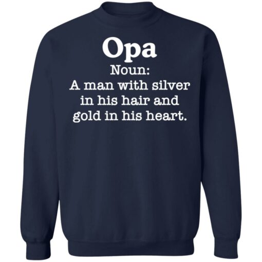 Opa noun a man with silver in his hair and gold in his heart shirt $19.95 redirect03102021010346 9