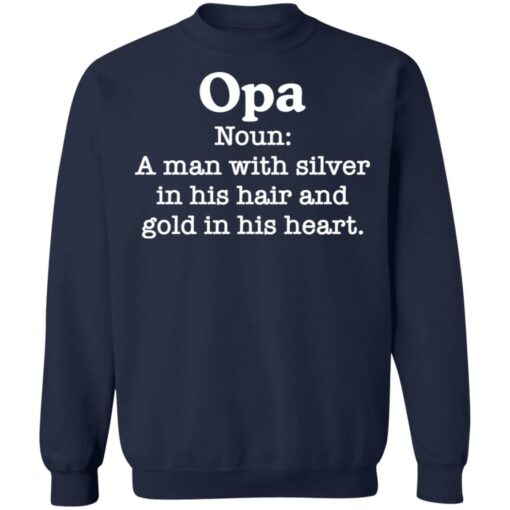 Opa noun a man with silver in his hair and gold in his heart shirt $19.95