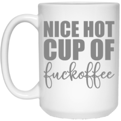 Nice hot cup of f*ckoffee mug $14.95