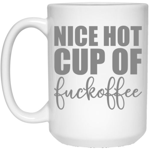 Nice hot cup of f*ckoffee mug $14.95