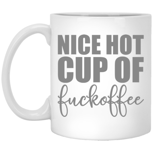 Nice hot cup of f*ckoffee mug $14.95