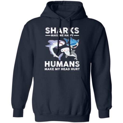 Sharks make me happy humans make my head hurts shirt $19.95