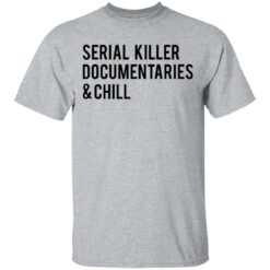 Serial killer documentaries and chill shirt $19.95 redirect03102021030309 1