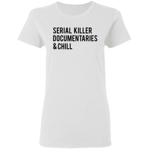 Serial killer documentaries and chill shirt $19.95 redirect03102021030309 2