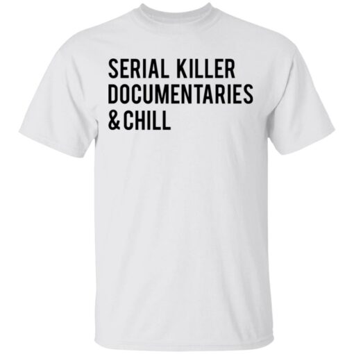 Serial killer documentaries and chill shirt $19.95 redirect03102021030309