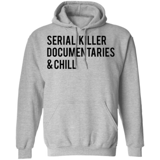 Serial killer documentaries and chill shirt $19.95