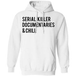 Serial killer documentaries and chill shirt $19.95 redirect03102021030309 7