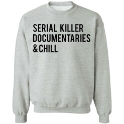 Serial killer documentaries and chill shirt $19.95 redirect03102021030309 8