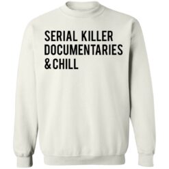 Serial killer documentaries and chill shirt $19.95 redirect03102021030309 9