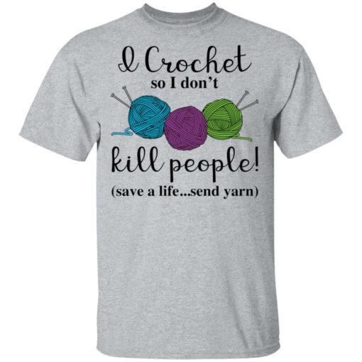 Wool I crochet so I don’t kill people save a life send yarn shirt $19.95 redirect03102021030335 1