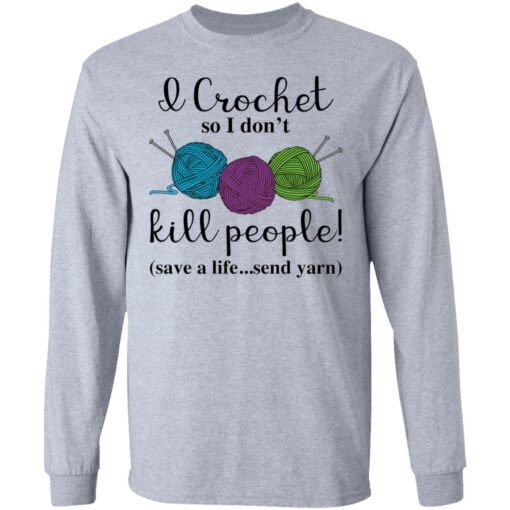 Wool I crochet so I don’t kill people save a life send yarn shirt $19.95