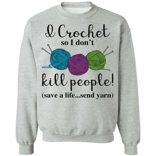 Wool I crochet so I don’t kill people save a life send yarn shirt $19.95